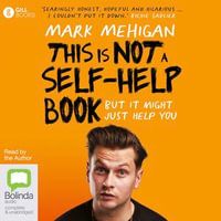 This Is Not a Self-Help Book : But It Might Just Help You - Mark Mehigan