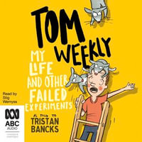 My Life and Other Failed Experiments : Tom Weekly : Book 6 - Tristan Bancks