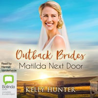 Matilda Next Door : Outback Brides Return to Wirralong : Book 1 - Kelly Hunter