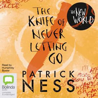 The Knife of Never Letting Go & The New World : Chaos Walking : Book 0.5 - Patrick Ness