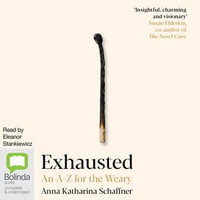 Exhausted : An A-Z for the Weary - Anna Katharina Schaffner