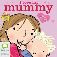 I Love My Mummy : I Love My : Book 1 - Giles Andreae