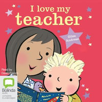 I Love My Teacher : I Love My : Book 8 - Giles Andreae
