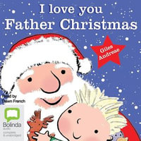 I Love You Father Christmas : I Love My : Book 9 - Giles Andreae