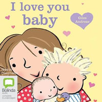 I Love You Baby : I Love My : Book 10 - Giles Andreae