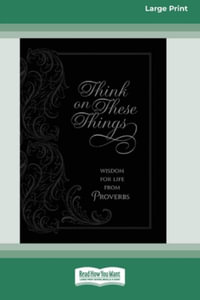 Think on These Things : Wisdom for Life from Proverbs [Standard Large Print] - Ray Comfort