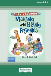 The Survival Guide for Making and Being Friends [Large Print 16 Pt Edition] - James J. Crist