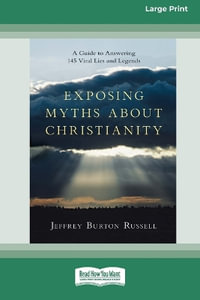 Exposing Myths About Christianity : A Guide to Answering 145 Viral Lies and Legends (16pt Large Print Format) - Jeffrey Burton Russell