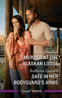 Murder At The Alaskan Lodge/Safe In Her Bodyguard's Arms - Katherine Garbera