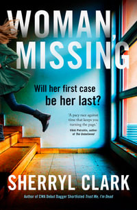 Woman, Missing: The best new crime thriller of 2024 from the award-winning author of TRUST ME, I'M DEAD. Perfect for readers of Sarah Barrie. : The best new crime thriller of 2024 from the award-winning author of TRUST ME, I'M DEAD. Perfect for readers of Sarah Barrie. - Sherryl Clark