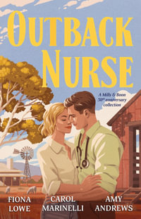 Outback Nurse : Anniversary Collection/The Playboy Doctor's Marriage Proposal/The Outback Nurse/The Outback Doctor's Surprise Bride - Carol Marinelli