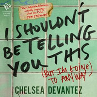 I Shouldn't Be Telling You This - Chelsea Devantez