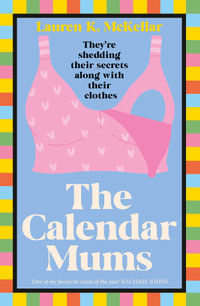 The Calendar Mums : A stunning debut, Calendar Girls meets The Let Down, poignant and witty. For readers of Colleen Hoover and Rachael Johns, the perfect book club pick for 2025 - Lauren K. McKellar