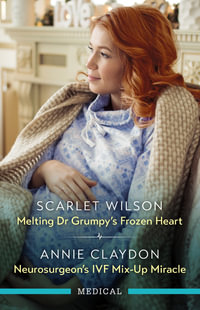 Melting Dr Grumpy's Frozen Heart/Neurosurgeon's IVF Mix-Up Miracle : Christmas North and South - Scarlet Wilson