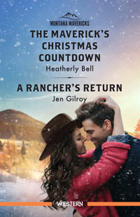 The Maverick's Christmas Countdown/A Rancher's Return : Montana Mavericks: The Trail to Tenacity - Heatherly Bell