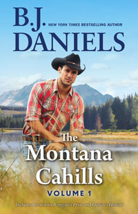 The Montana Cahills : Volume One/Renegade's Pride/Outlaw's Honour - B.J. Daniels