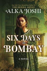 Six Days in Bombay - Alka Joshi