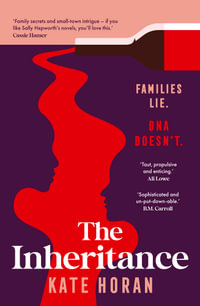 The Inheritance : gripping intrigue and big secrets, the best debut mystery of summer 2025 is 'taut, propulsive' and 'unputdownable' perfect for readers of Sally Hepworth and Liane Moriarty - Kate Horan