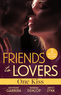 Friends To Lovers : One Kiss/Craving His Best Friend's Ex/The Dating Dare/Friend, Fling, Forever? - Barbara Dunlop