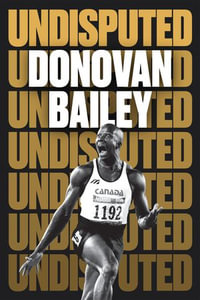 Undisputed : A Champion's Life - Donovan Bailey