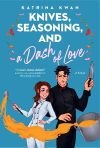 Knives, Seasoning, and a Dash of Love - Katrina Kwan