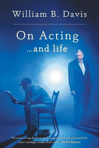 On Acting ... and Life : A New Look at an Old Craft - William B. Davis