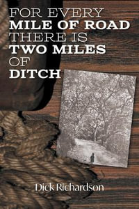 For Every Mile of Road There is Two Miles of Ditch - Dick Richardson