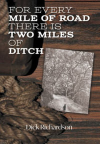 For Every Mile of Road There is Two Miles of Ditch - Dick Richardson