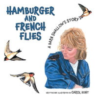 Hamburger and French Flies : A Barn Swallow's Story - Carol Kent