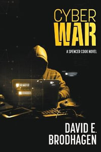 Cyber War : A Spencer Cook Novel - David E. Brodhagen