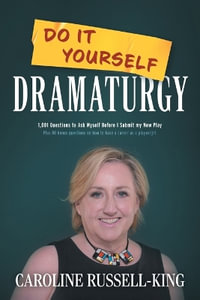 Do It Yourself Dramaturgy : 1,001 Questions to Ask Myself Before I Submit my New Play (plus 80 bonus questions on how to have a career as a playwr - Caroline Russell-King