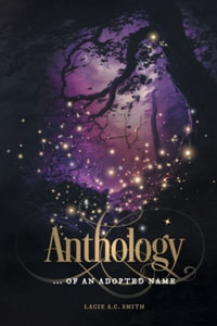 Anthology : ... of an Adopted Name - Lacie A. C. Smith