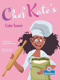 Chef Kate's Cake Tower : Chef Kate?s Kitchen: Blossoms Readers, Level 3 - Laurie Friedman