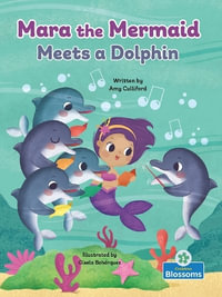 Mara the Mermaid Meets a Dolphin : Mara the Mermaid - Amy Culliford