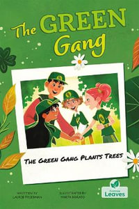 The Green Gang Plants Trees : The Green Gang - Laurie Friedman