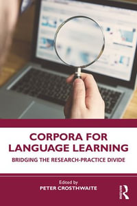 Corpora for Language Learning : Bridging the Research-Practice Divide - Peter Crosthwaite