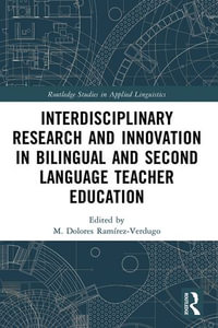 Interdisciplinary Research and Innovation in Bilingual and Second Language Teacher Education : Routledge Studies in Applied Linguistics - M. Dolores Ramírez-Verdugo