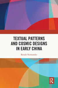 Textual Patterns and Cosmic Designs in Early China - Benoît Vermander