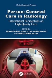 Person-Centred Care in Radiology : International Perspectives on High-Quality Care - Edited by Shayne Chau