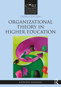 Organizational Theory in Higher Education : Core Concepts in Higher Education - Kathleen Manning