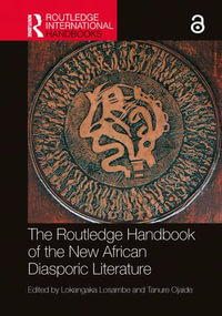 The Routledge Handbook of the New African Diasporic Literature : Routledge International Handbooks - Tanure Ojaide Lokangaka Losambe