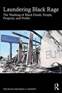 Laundering Black Rage : The Washing of Black Death, People, Property, and Profits - Too Black