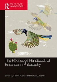 The Routledge Handbook of Essence in Philosophy : Routledge Handbooks in Philosophy - Kathrin Koslicki