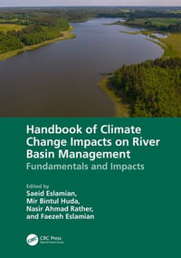 Handbook of Climate Change Impacts on River Basin Management : Fundamentals and Impacts - Saeid Eslamian
