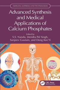 Advanced Synthesis and Medical Applications of Calcium Phosphates : Emerging Materials and Technologies - Jitendra Pal Singh