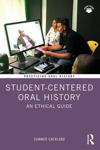 Student-Centered Oral History : An Ethical Guide - Summer Cherland