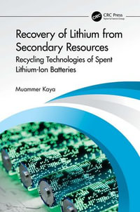 Recovery of Lithium from Secondary Resources : Recycling Technologies of Spent Lithium-Ion Batteries - Muammer Kaya