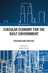 Circular Economy for the Built Environment : Research and Practice - Rabia Charef