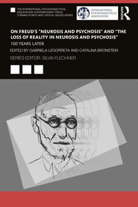 On Freud's "Neurosis and Psychosis" and "The Loss of Reality in Neurosis and Psychosis" : 100 Years Later - Gabriela Legorreta