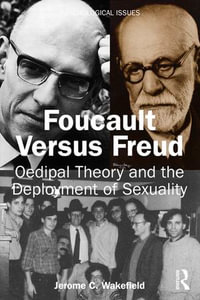 Foucault Versus Freud : Oedipal Theory and the Deployment of Sexuality - Jerome C. Wakefield